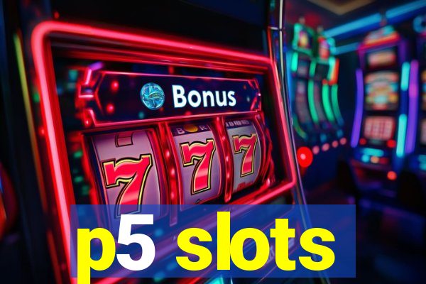 p5 slots